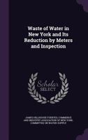 Waste of Water in New York and Its Reduction by Meters and Inspection 1340584360 Book Cover