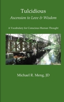 Tulcidious Ascension to Love & Wisdom: A Vocabulary for Conscious Human Thought B08K3YJ1N6 Book Cover