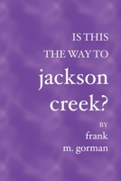 Is This the Way to Jackson Creek? 1419603892 Book Cover