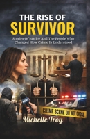 THE RISE OF SURVIVOR: Stories Of Justice And The People Who Changed How Crime Is Understood B0GN9W75FZ Book Cover