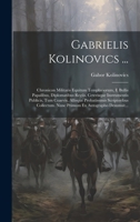 Gabrielis Kolinovics ...: Chronicon Militaris Equitum Templariorum, E Bullis Papalibus, Diplomatibus Regiis, Ceterisque Instrumentis Publicis, Tum ... Ex Autographo Desumsit... 1020443650 Book Cover
