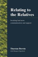 Relating to the Relatives: Breaking Bad News, Communication, and Support 1857750810 Book Cover