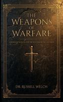 THE WEAPONS OF WARFARE: A Remnant Manual for the Ecclesia in the Last Days (Spiritual Warfare) 1964155452 Book Cover