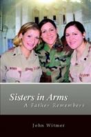 Sisters in Arms: A Father Remembers 0984580409 Book Cover