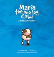 Maria The One Leg Cow: A Helping Adventure 1478786515 Book Cover