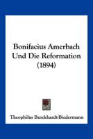 Bonifacius Amerbach Und Die Reformation (1894) 1168465397 Book Cover