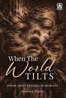 When The World Tilts: Poetry Collection 1807213692 Book Cover
