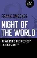 Night of the World: Traversing the Ideology of Objectivity 1782791809 Book Cover