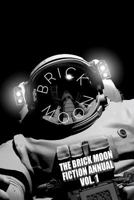 The Brick Moon Fiction Annual Vol. 1 1519606923 Book Cover