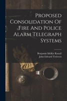 Proposed Consolidation Of Fire And Police Alarm Telegraph Systems 1018690018 Book Cover
