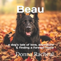 Beau: a dog’s tale of love, adventure and finding a forever home B0FQPPD6YL Book Cover