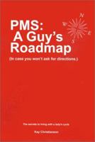 PMS: A Guy's Roadmap: In Case You Won't Ask for Directions. The Secrets to Living with a Lady's Cycle 059515882X Book Cover