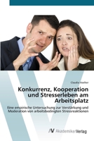 Konkurrenz, Kooperation und Stresserleben am Arbeitsplatz 3639388275 Book Cover