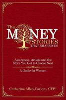 The Money Stories That Shaped Us: Awareness, Action, and the Story You Get to Choose Next B0GWVXFTRQ Book Cover