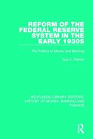 Reform of the Federal Reserve System in the Early 1930s: The Politics of Money and Banking 113805741X Book Cover