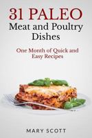 31 Paleo Meat and Poultry Dishes: One Month of Quick and Easy Recipes (31 Days of Paleo Book 10) 1500958255 Book Cover