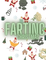 The Farting Christmas: Funny Unique Coloring Book With Santa Claus Ilustrations Perfect Christmas Gifts For You! B08P446VHJ Book Cover