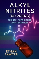 Alkyl Nitrites (Poppers): Science, Subculture, and Sensation B0DYPBWCGX Book Cover