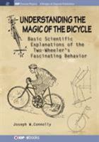 Understanding the Magic of the Bicycle: Basic Scientific Explanations to the Two-Wheeler's Mysterious and Fascinating Behavior 1681744406 Book Cover