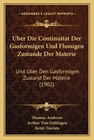 Uber Die Continuitat Der Gasformigen Und Flussigen Zustande Der Materie: Und Uber Den Gasformigen Zustand Der Materie (1902) 1167429141 Book Cover