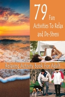Relaxing Activity Book For Adult: 79 Fun Activities To Relax and De-Stress: Gift Ideas for Holiday B08P29D5T7 Book Cover