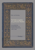 Verhaltensratgeber ALS Politische Medien: Anstandsbucher, Etiquette Books Und Traites de Savoir-Vivre 1870-1930 3832558624 Book Cover