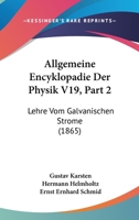 Allgemeine Encyklopadie Der Physik V19, Part 2: Lehre Vom Galvanischen Strome (1865) 1167528476 Book Cover