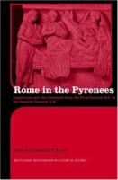 Rome in the Pyrenees: Lugdunum and the Convenae from the First Century B.C. to the Seventh Century A.D. 0415426863 Book Cover