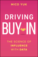Driving Buy-In : The Science of Influence with Data 1394307497 Book Cover