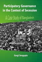 Participatory Governance In the Context of Secession: A Case Study of Bangladesh 9351280322 Book Cover