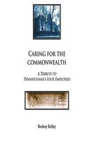Caring For The Commonwealth: A Tribute To Pennsylvania's State Employees 1539968391 Book Cover