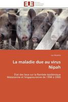 La maladie due au virus Nipah: État des lieux sur la flambée épidémique Malaisienne et Singapourienne de 1998 à 2000 (Omn.Univ.Europ.) 3841788858 Book Cover