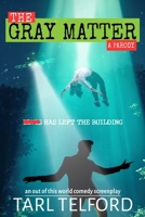 The Gray Matter (An Out of this World Comedy Screenplay) B086L6347T Book Cover