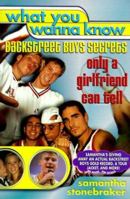 What You Wanna Know: Backstreet Boys Secrets Only a Girlfriend Can Tell 0312261144 Book Cover
