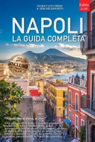 NAPOLI – LA GUIDA COMPLETA: Segreti, Quartieri Storici e Itinerari tra Spaccanapoli, Quartieri Spagnoli e molto altro... Per Vivere la Città al ... già o meno. +eBook INCLUSO (Italian Edition) B0GZ3F9MQV Book Cover