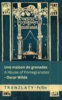 Une maison de grenades / A House of Pomegranates: Tranzlaty Français English (French Edition) 3693680159 Book Cover