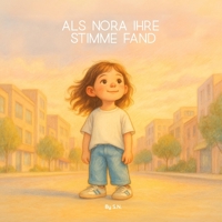 Als Nora ihre Stimme fand: Eine einfühlsame Geschichte über selektiven Mutismus und den Mut zu sprechen (German Edition) B0HJK175CS Book Cover