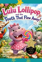 Lulu Lollipop and the Tooth That Flew Away!: A Giggle-And-Grin Jungle Adventure About Lollipops, Wobbly Teeth, Friendship & A Very Sweet Lesson. For Ages 4-8, inspirational hippo story, hippo lovers B0HG9DZV7Y Book Cover