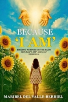 Because "I AM": Finding Purpose in the pain B0GJ49JZLM Book Cover