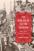 The Worlds of Victor Sassoon: Bombay, London, Shanghai, 1918-1941 0226834182 Book Cover