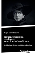 Frauenfiguren im modernen amerikanischen Roman: Saul Bellow-Herbert Gold-John Hawkes (German Edition) 371032078X Book Cover