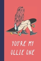 You're My Ollie One: Great Fun Gift For Skaters, Skateboarders, Extreme Sport Lovers, & Skateboarding Buddies 1677544384 Book Cover