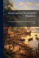 Monument To Joseph Warren: Its Origin, History And Dedication, 1894-1904, Issue 2 1175434590 Book Cover