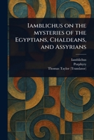 Iamblichus on the Mysteries of the Egyptians, Chaldeans, and Assyrians 1023536455 Book Cover