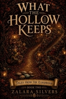 What the Hollow Keeps: A Cozy Fantasy Novel (Tales from the Elderwood) B0H8HWRF68 Book Cover