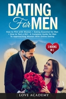 Dating for Men (3 Books in 1): How to Flirt with Women + Dating Essential for Men + How to Text a Girl : A Complete Guide for Men To Approaching Women With Online Dating B08F6TVT5T Book Cover