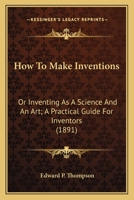 How to Make Inventions: Inventing as a Science and an Art B0BQWSGP8G Book Cover
