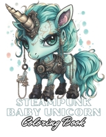Steampunk Baby Unicorn Coloring Book for Adults: 100+ New Designs for All Ages B0CNKYLGFR Book Cover