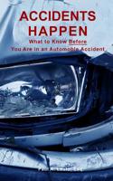 Accidents Happen: What to Know What to Know Before Being Involved in a Motor Vehicle Accident 1729683541 Book Cover