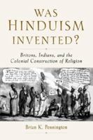 Was Hinduism Invented?: Britons, Indians, and the Colonial Construction of Religion 0195326008 Book Cover